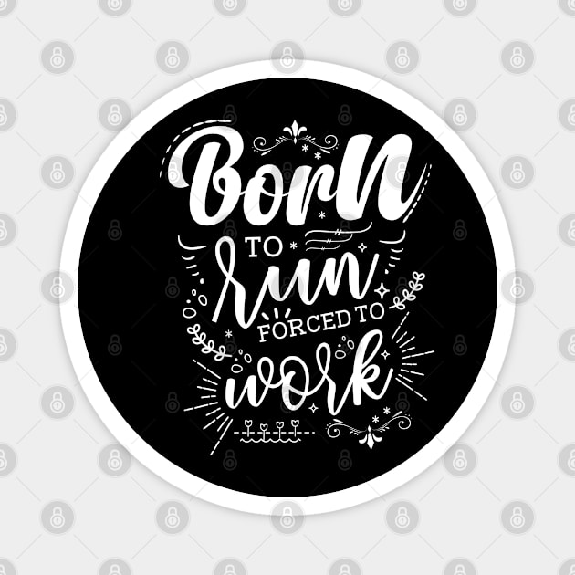 Born To Run, Forced To Work Magnet by Azulan Creatives